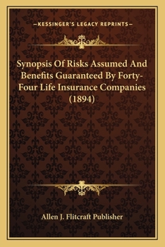 Paperback Synopsis Of Risks Assumed And Benefits Guaranteed By Forty-Four Life Insurance Companies (1894) Book