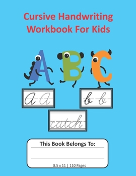 Cursive Handwriting Workbook For Kids: Cursive for Beginners Workbook, Letter Tracing Book, Writing Practice to Learn Writing in Cursive:  8.5x11, 110 pages