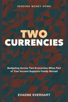 Two Currencies: Sending Money Home - Budgeting Across Two Economies When Part of Your Income Supports Family Abroad