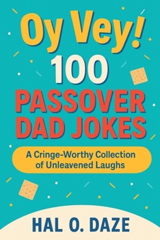 Paperback Oy Vey! 100 Passover Dad Jokes: A Cringe-Worthy Collection of Unleavened Laughs Book