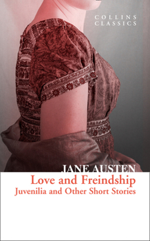 Lady Susan and Love and Friendship: And Other Early Works