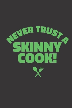 Paperback Never Trust a Skinny Cook: Notebook Koch - Notebook Koch, Notebook Koch, Gift Koch, Gift Idea Kitchen, Never Trust a Skinny Cook Book