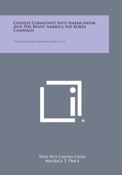 Paperback Chinese Communist Anti-Americanism and the Resist America Aid Korea Campaign: Studies in Chinese Communism, Series 1, No. 4 Book