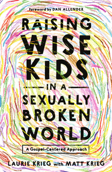 Paperback Raising Wise Kids in a Sexually Broken World: A Gospel-Centered Approach Book