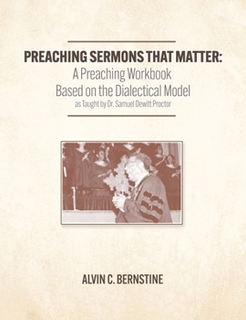 Paperback Preaching Sermons that Matter: A Preaching Workbook Based on the Dialectical Model As Taught by Samuel Dewitt Proctor Book