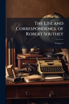 Paperback The Life and Correspondence of Robert Southey, Volume 1 Book