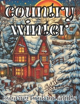 Paperback country winter coloring book for adults: Easy Large Print Cozy Cabins, Farms and Landscapes A country Winter Coloring Pages. Book
