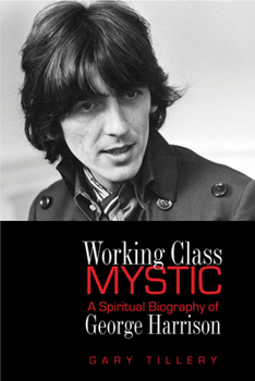 Paperback Working Class Mystic: A Spiritual Biography of George Harrison Book