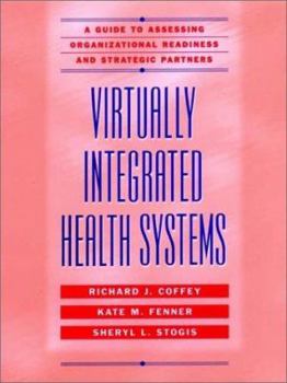Hardcover Virtually Integrated Health Systems: A Guide to Assessing Organizational Readiness and Strategic Partners Book
