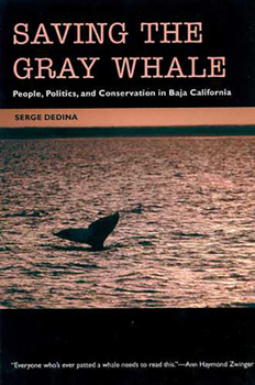 Saving the Gray Whale: People, Politics, and Conservation in Baja California (Society, Environment, and Place) - Book  of the Society, Environment, and Place