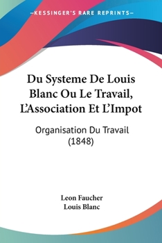 Du Système de M.Louis Blanc: Ou, Le Travail, l'Association Et l'Impôt