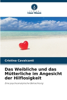 Paperback Das Weibliche und das Mütterliche im Angesicht der Hilflosigkeit [German] Book