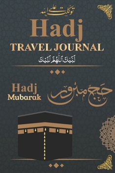 Hadj Notebook - Preparation Travel Journal: Notebook and planner / Islamic gift for men and women / Pilgrimage diary and dua book for the trip to mecca and madina 6X9 100P