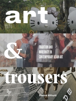 Paperback Art and Trousers: Tradition and Modernity in Contemporary Asian Art Book