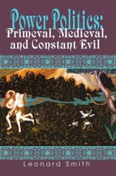 Paperback Power Politics: Primeval, Medieval, and Constant Evil Book