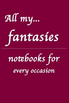 Paperback All my... fantasies: Notebooks for you - for every occasion. Also as giveaway or present to your family, friends or working team. Book