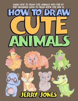 Paperback How to Draw Cute Animals: Learn How to Draw Cute Animals with Step by Step Drawings Book