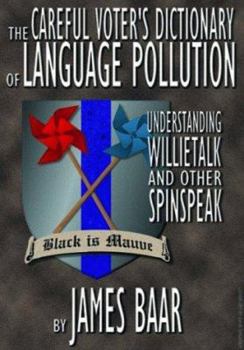 Paperback The Careful Voter's Dictionary of Language Pollution: Understanding Willietalk and Other Spinspeak Book