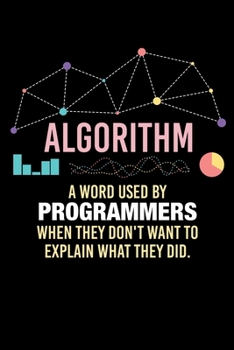 Paperback Algorithm A Word Used By Programmers When They Don't Want To Explain What They Did: 120 Pages I 6x9 I Monthly Planner I Funny Software Engineering, Co Book