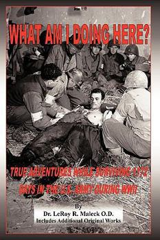 Paperback What Am I Doing Here?: True Adventures While Surviving 1172 Days In The U.S. Army During WWII Book