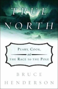 Hardcover True North: Peary, Cook, and the Race to the Pole Book