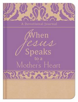 Hardcover When Jesus Speaks to a Mother's Heart: A Devotional Journal Book