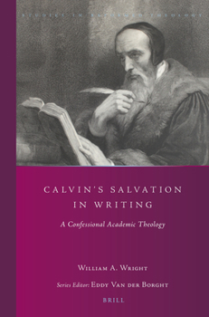 Paperback Calvin's Salvation in Writing: A Confessional Academic Theology Book