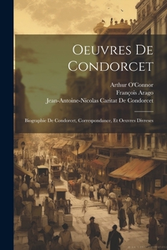 Paperback Oeuvres De Condorcet: Biographie De Condorcet, Correspondance, Et Oeuvres Divreses [French] Book