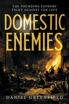 Hardcover Domestic Enemies: The Founding Fathers' Fight Against the Left Book