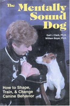 Paperback The Mentally Sound Dog: How to Shape, Train and Change Canine Behavior Book