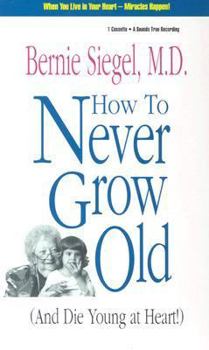 Audio Cassette How to Never Grow Old: And Die Young at Heart Book