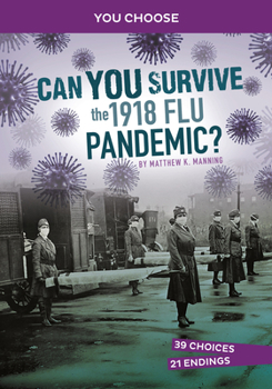 Paperback Can You Survive the 1918 Flu Pandemic?: An Interactive History Adventure Book