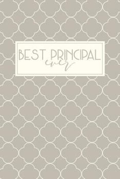Best Principal Ever: Principal Notebook, Principal Gifts, Principal Appreciation Gifts, 6x9 college ruled notebook