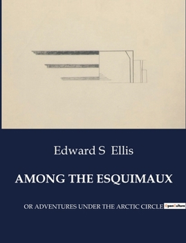 Paperback Among the Esquimaux: Adventures and Perils on an Arctic Iceberg Book