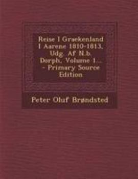 Paperback Reise I Graekenland I Aarene 1810-1813, Udg. Af N.b. Dorph, Volume 1... [Danish] Book