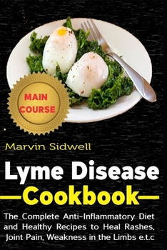 Paperback Lyme Disease Cookbook: The Complete Anti-Inflammatory Diet and healthy Recipes to Heal Rashes, Joint Pain, Weakness in the Limbs e.t.c Book