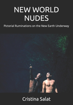 NEW WORLD NUDES: Pictorial Ruminations on the New Earth Underway