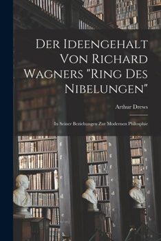 Paperback Der Ideengehalt Von Richard Wagners "Ring Des Nibelungen": In Seiner Beziehungen Zur Modernen Philosphie [German] Book