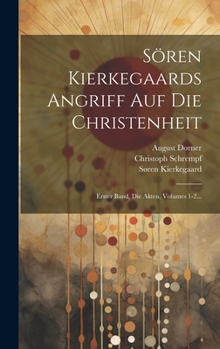 Hardcover Sören Kierkegaards Angriff Auf Die Christenheit: Erster Band, Die Akten, Volumes 1-2... [German] Book
