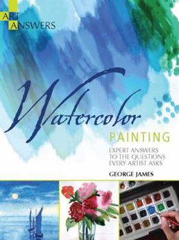 Paperback Watercolor Painting: Expert Answers to the Questions Every Artist Asks (Art Answers) Book