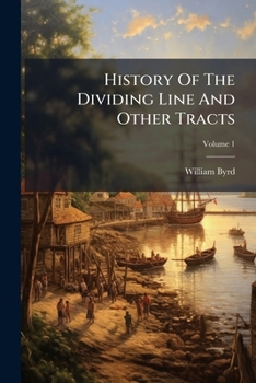 Paperback History Of The Dividing Line And Other Tracts; Volume 1 Book