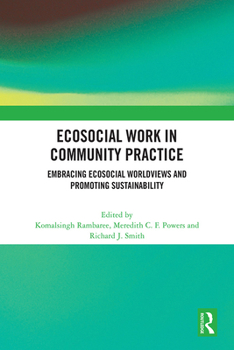 Hardcover Ecosocial Work in Community Practice: Embracing Ecosocial Worldviews and Promoting Sustainability Book
