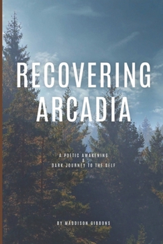Paperback Recovering Arcadia: A Poetic Awakening & Dark Journey to the Self Book