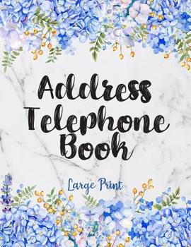 Paperback Address Telephone Book Large Print: Cute Marble Floral Address Book with Alphabetical Organizer, Names, Addresses, Birthday, Phone, Work, Email and No [Large Print] Book