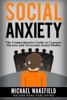 Paperback Social Anxiety: The Comprehensive Guide to Conquer Shyness and Overcome Social Phobia Book