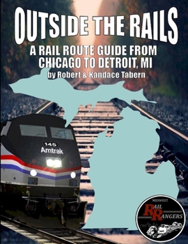 Paperback Outside the Rails: A Rail Route Guide from Chicago to Detroit, MI Book