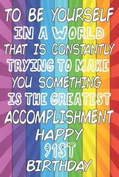 To Be Yourself In a World That is Constantly Trying to Make You Something Your Else is the Greatest Accomplishment Happy 91st Birthday: LGBTQ ... / Diary / Unique Greeting Card Alternative