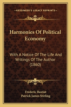 Paperback Harmonies Of Political Economy: With A Notice Of The Life And Writings Of The Author (1860) Book