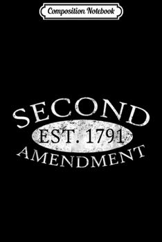 Composition Notebook: Second Amendment Est. 1791 Right To Bear Arms  Journal/Notebook Blank Lined Ruled 6x9 100 Pages