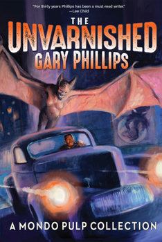 Paperback The Unvarnished Gary Phillips: A Mondo Pulp Collection Book